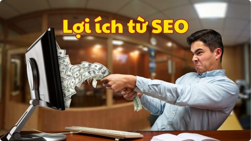 Lợi ích seo tổng thể tạo ra tiền